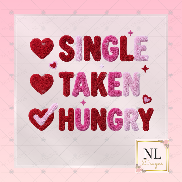 Single Taken Hungry - Valentine's Day DTF Transfers