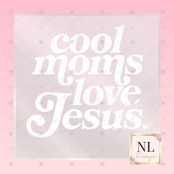 Cool Moms Love Jesus - Faith DTF Transfers