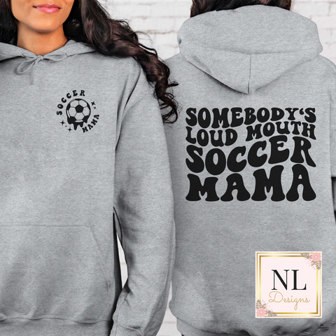 Somebody's Loud Mouth Soccer Mama Hoodie