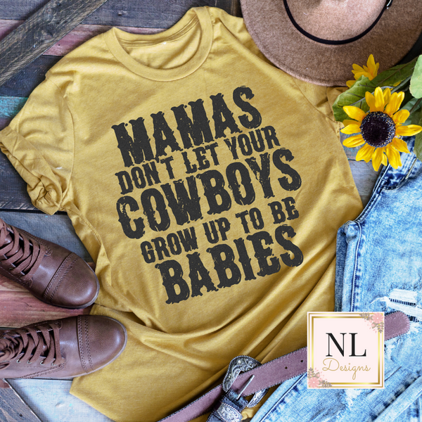 Mama Don't Let your Cowboys Grow Up to be Babies