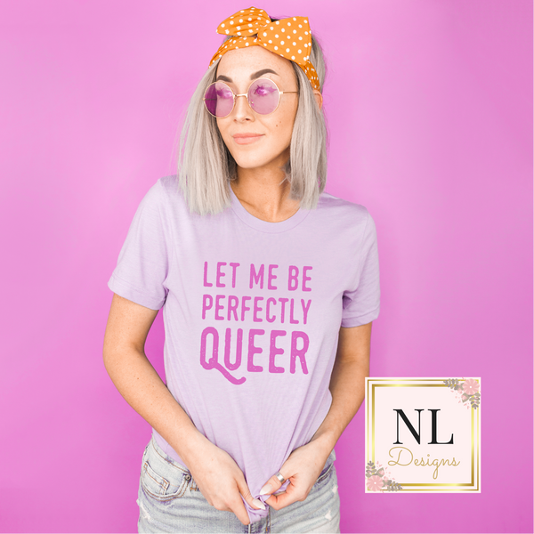 Let Me Be Perfectly Queer