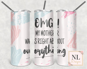 My Mother was Right about EVERYTHING Skinny Tumbler